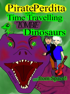 cover image of Pirate Perdita and the Time Travelling Zombie Dinosaurs...from Space!